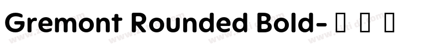Gremont Rounded Bold字体转换 Gremont Rounded Bold字体转换